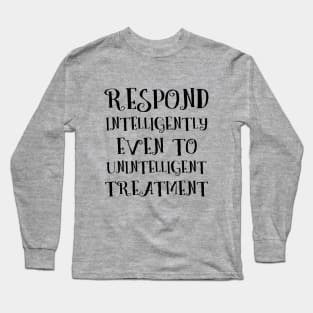 Respond intelligently even to unintelligent treatment, Lao Tzu words Long Sleeve T-Shirt